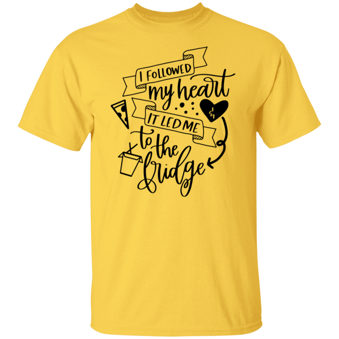 I Followed My Heart & It Led Me To the Fridge T-Shirt