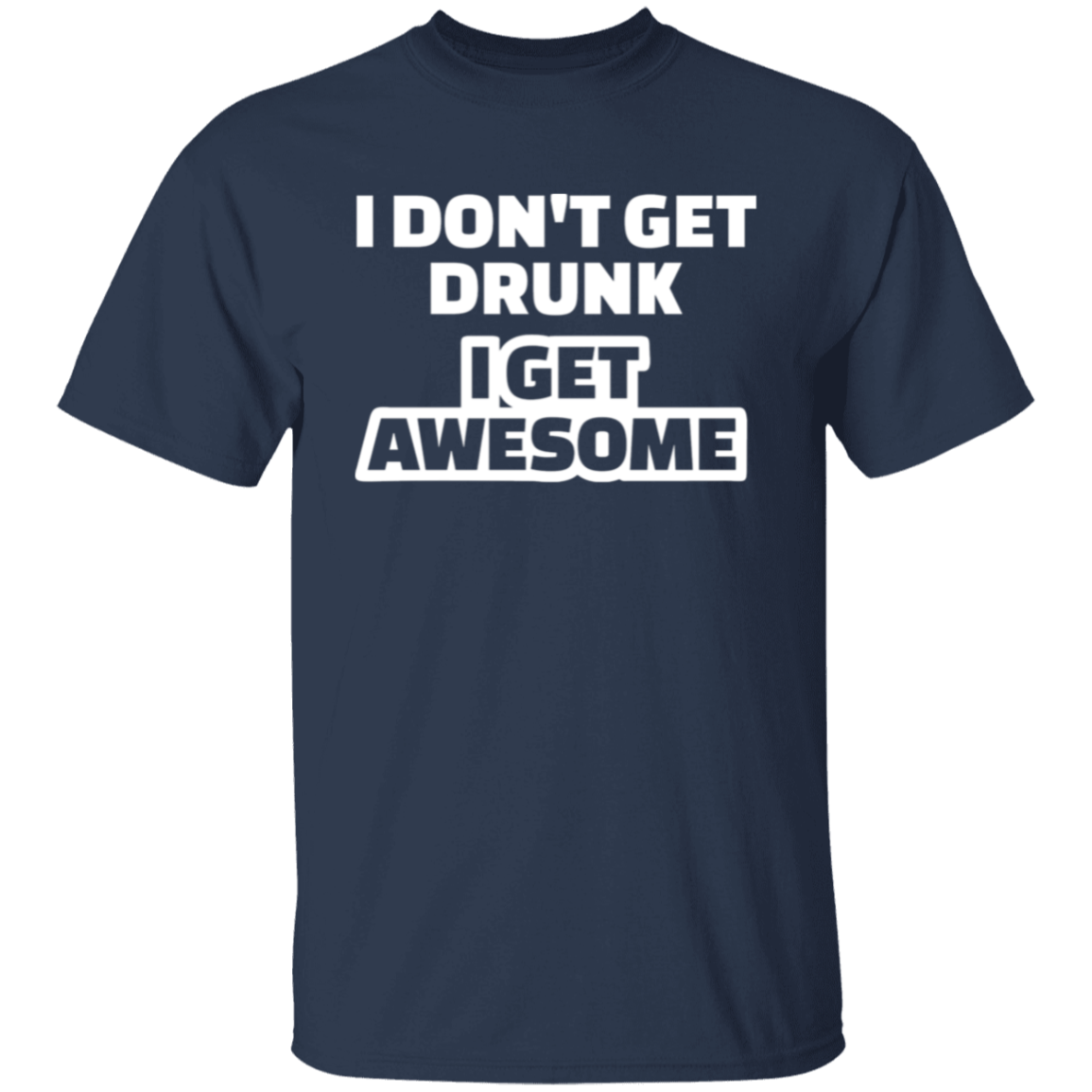 I Don't Get Drunk I Get Awesome Funny St. Patricks Day Shirt