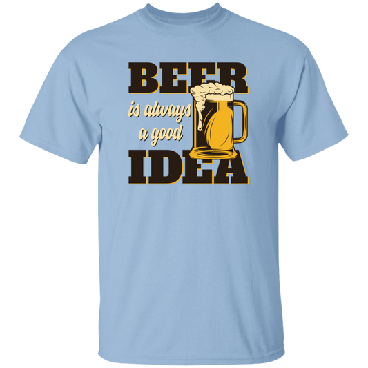 Beer Is Always A Good Idea T-Shirt