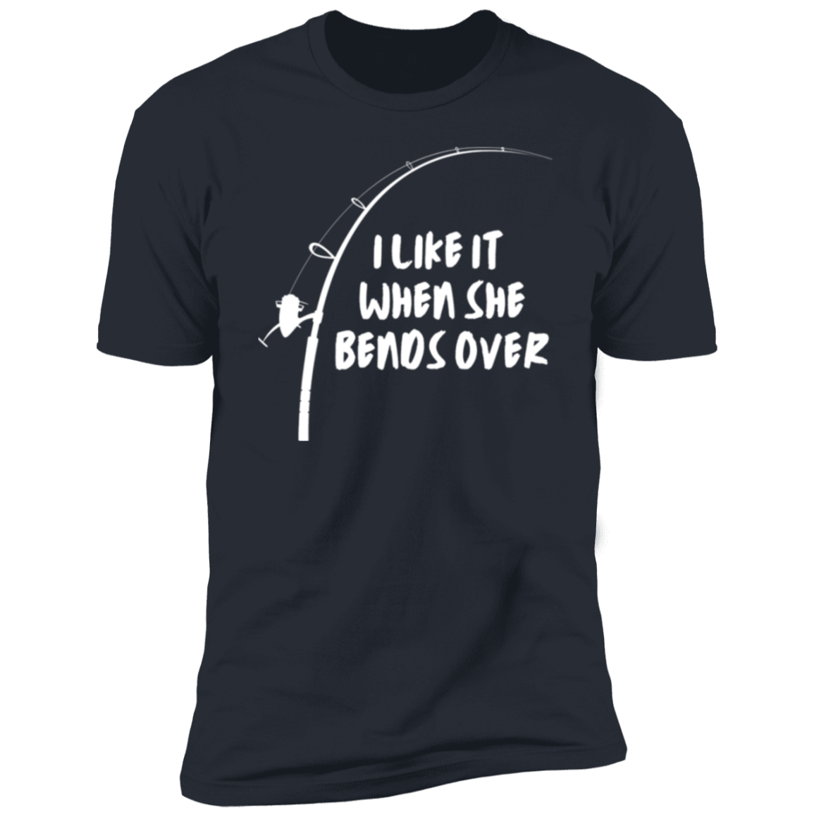 I Like It When She Bends Over - Premium Short Sleeve T-Shirt