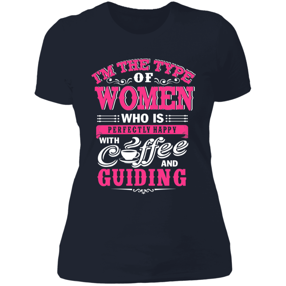 I'm The Type Of Women Who Is Perfectly Happy With Coffee And Guiding T-Shirt