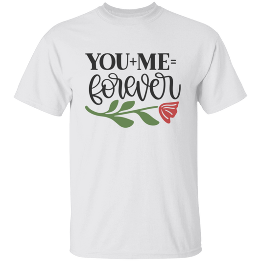 You + Me + Forever Valentines Day T-Shirt