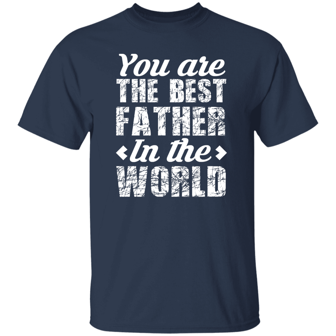 You Are the Best Father In the World  Father’s Day Tribute T-Shirt