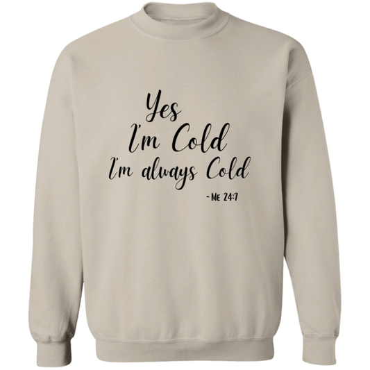 Yes I'm Cold I'm Always Cold Me 24:7 Comfy Pullover Crewneck Sweatshirt