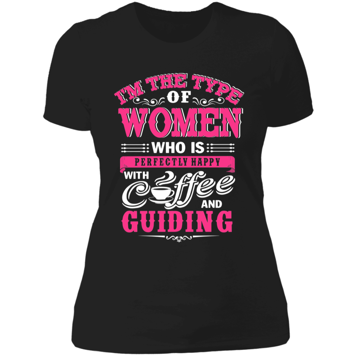 I'm The Type Of Women Who Is Perfectly Happy With Coffee And Guiding T-Shirt