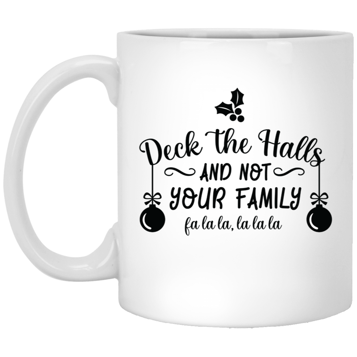 Deck the Halls Not Your Family Christmas 11oz White Mug