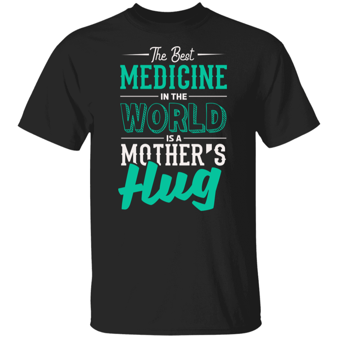 The Best Medicine In The World Is A Mother's Hug T-Shirt