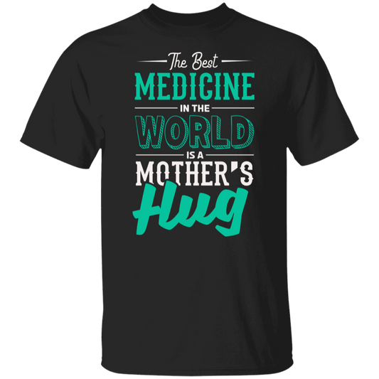 The Best Medicine In The World Is A Mother's Hug T-Shirt