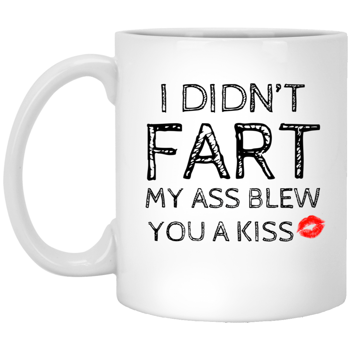 I Didn’t Fart My Ass Blew You A Kiss Mug Funny Gift