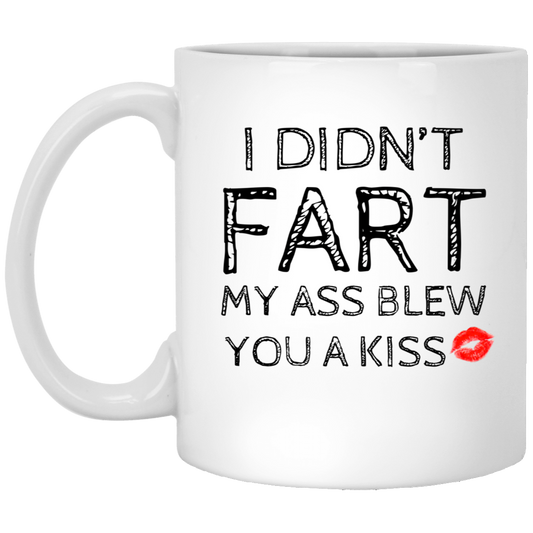 I Didn’t Fart My Ass Blew You A Kiss Mug Funny Gift