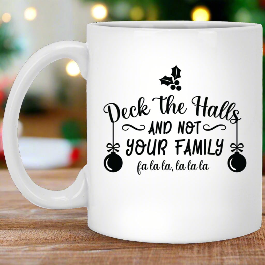 Deck the Halls Not Your Family Christmas 11oz White Mug