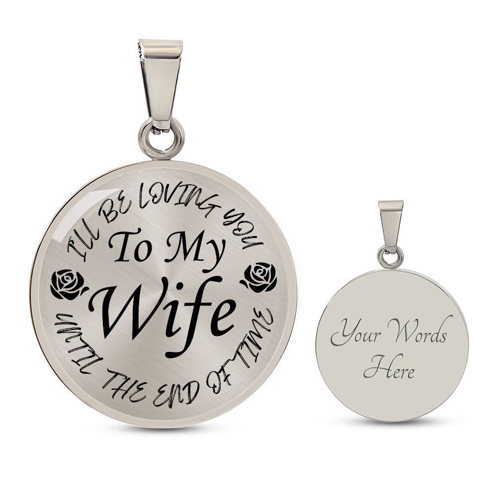 To My Wife I'll Be Loving You Until The End of Time Circle Pendant Necklace Gift for Wife