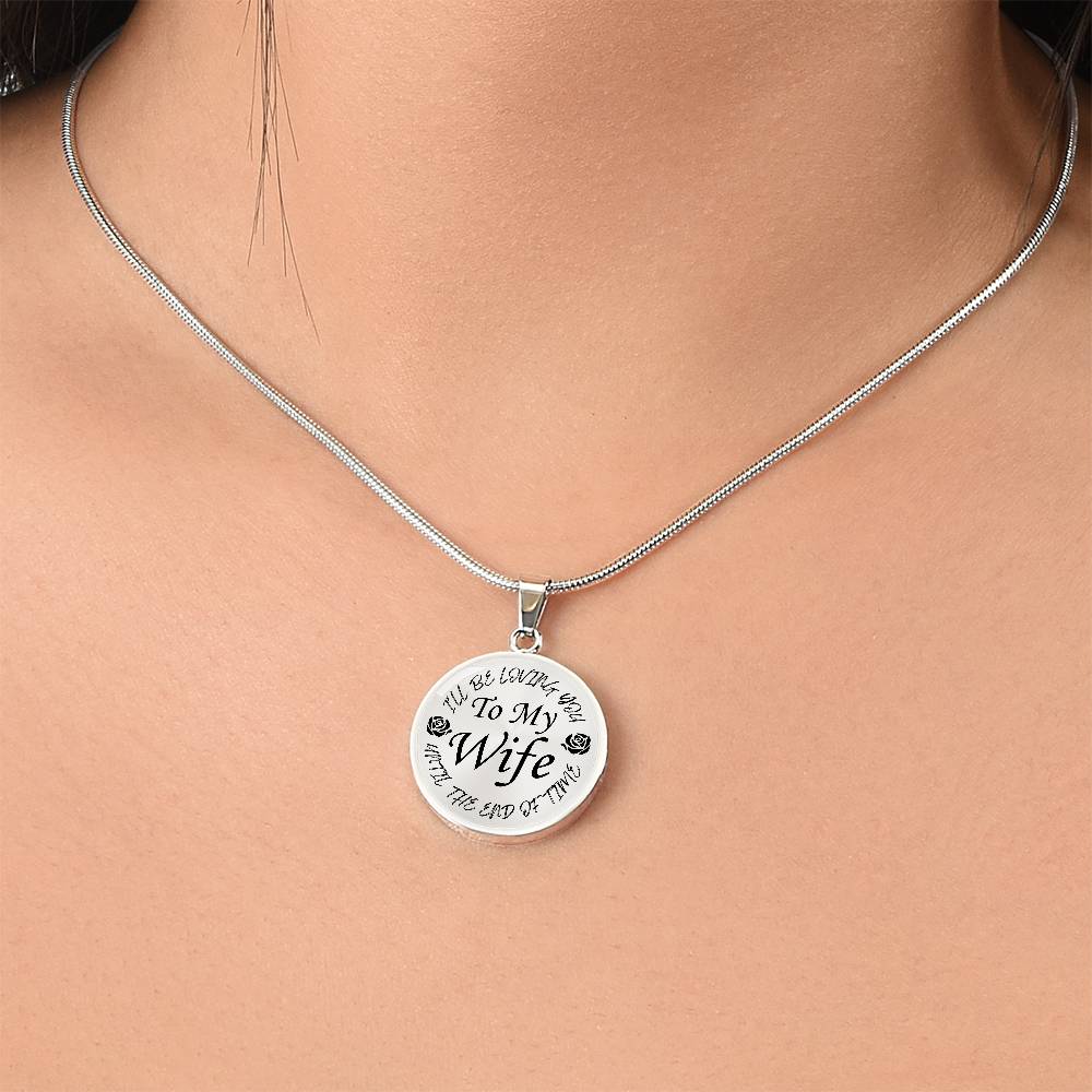 To My Wife I'll Be Loving You Until The End of Time Circle Pendant Necklace Gift for Wife