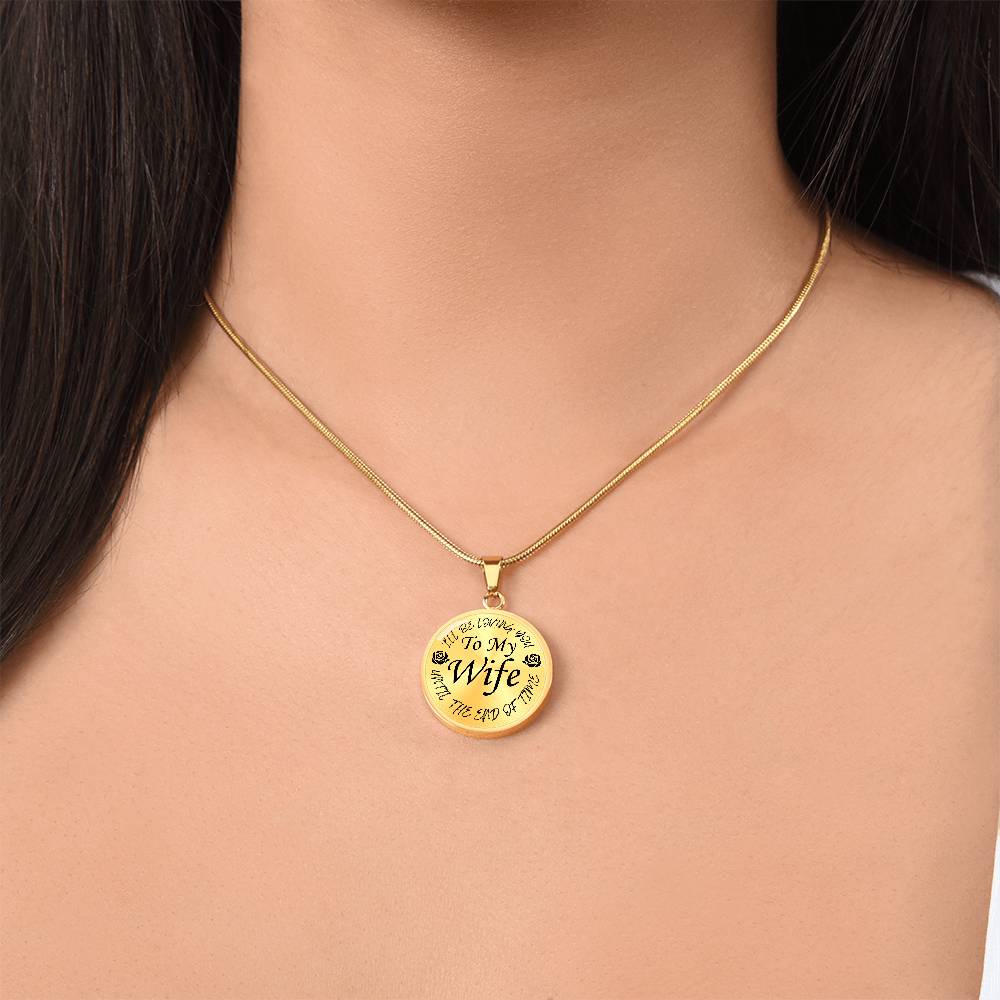 To My Wife I'll Be Loving You Until The End of Time Circle Pendant Necklace Gift for Wife