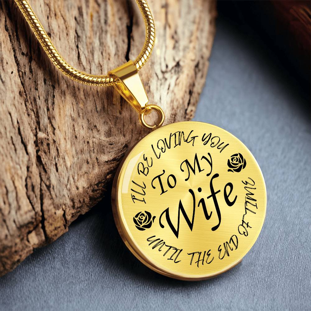 To My Wife I'll Be Loving You Until The End of Time Circle Pendant Necklace Gift for Wife