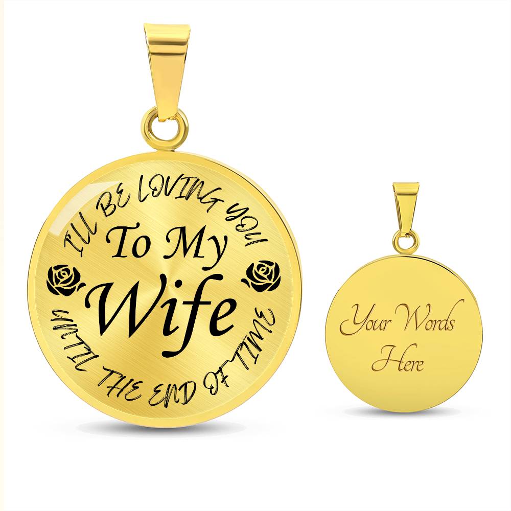 To My Wife I'll Be Loving You Until The End of Time Circle Pendant Necklace Gift for Wife