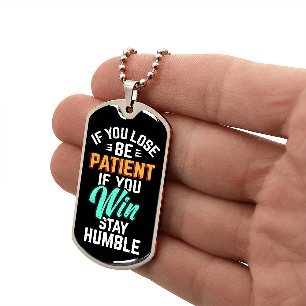 Be Patient Stay Humble Dog Tag