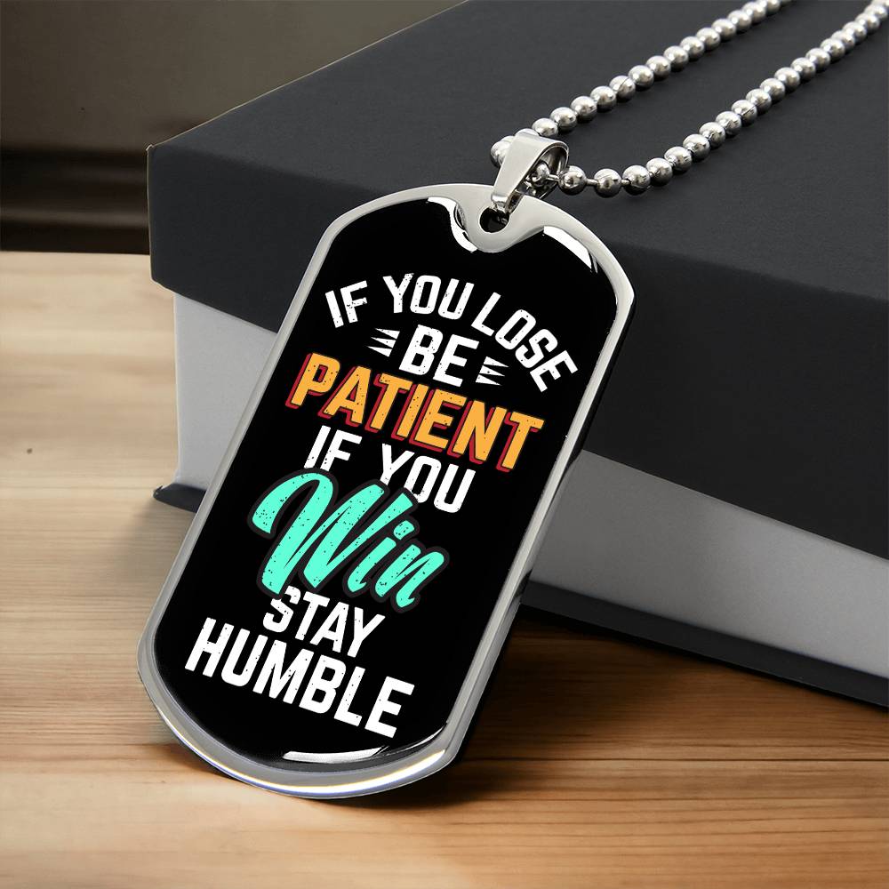 Be Patient Stay Humble Dog Tag