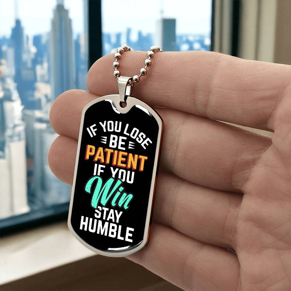 Be Patient Stay Humble Dog Tag