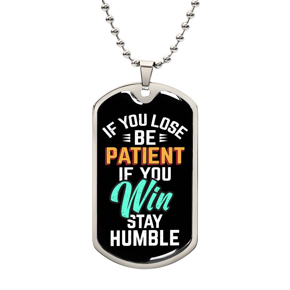 Be Patient Stay Humble Dog Tag