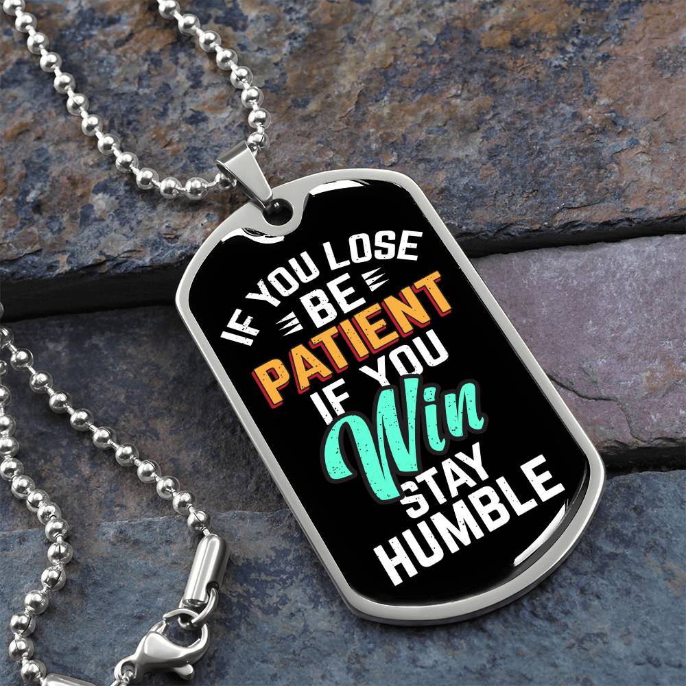 Be Patient Stay Humble Dog Tag