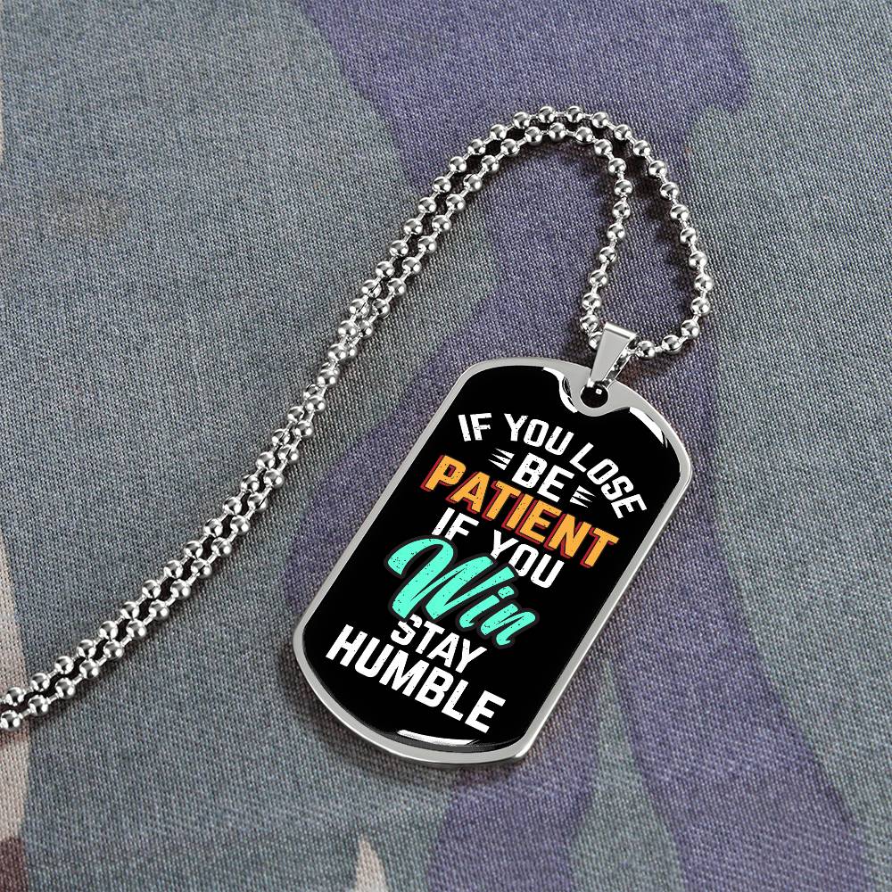 Be Patient Stay Humble Dog Tag