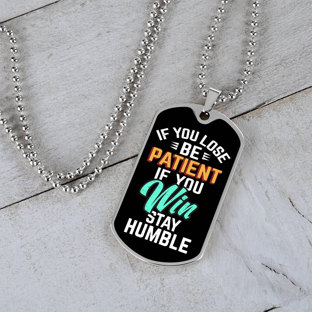 Be Patient Stay Humble Dog Tag