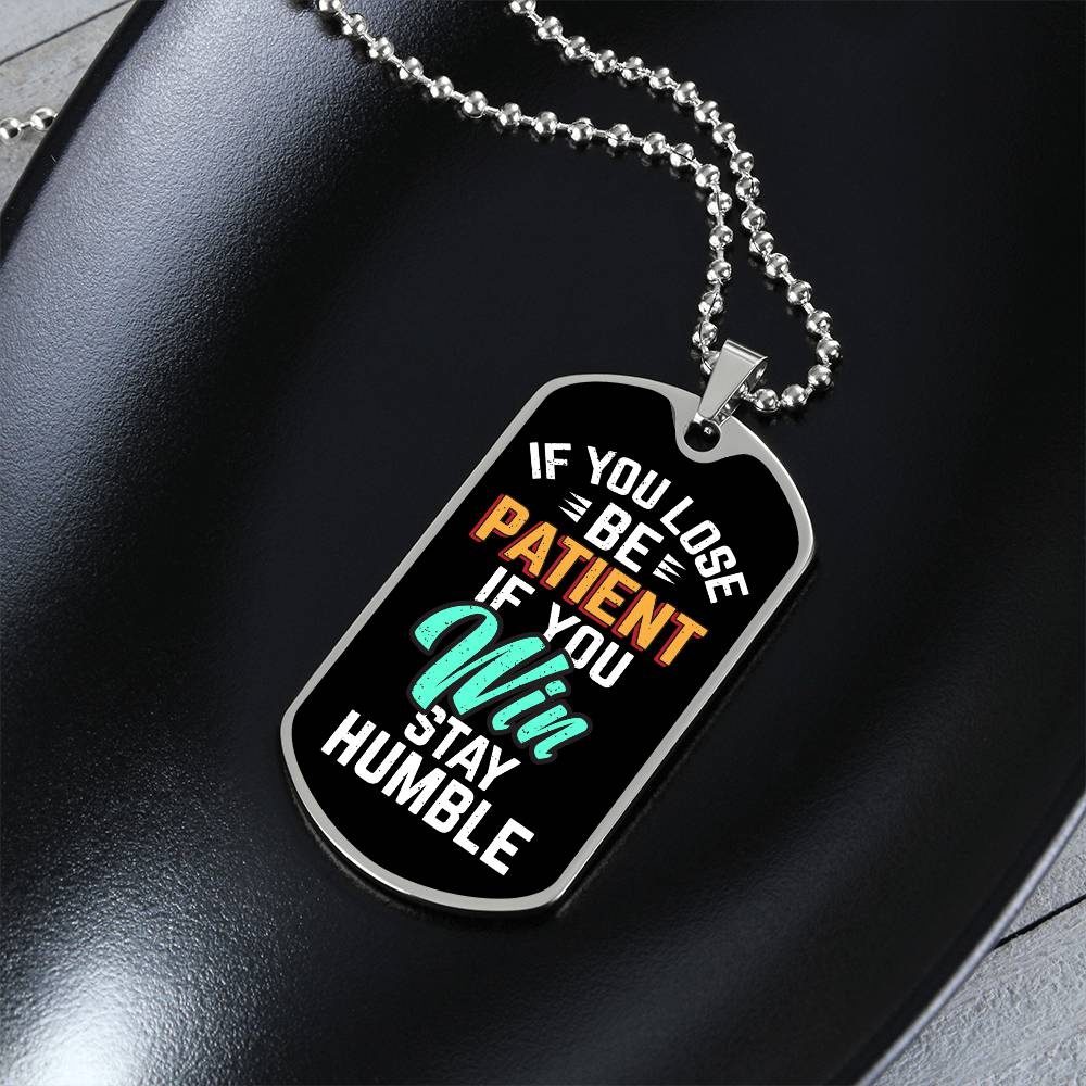 Be Patient Stay Humble Dog Tag