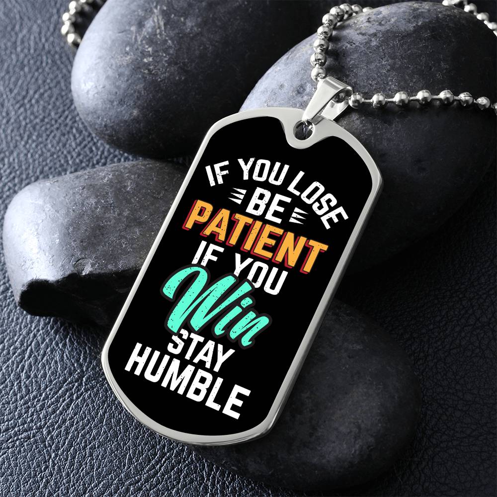 Be Patient Stay Humble Dog Tag