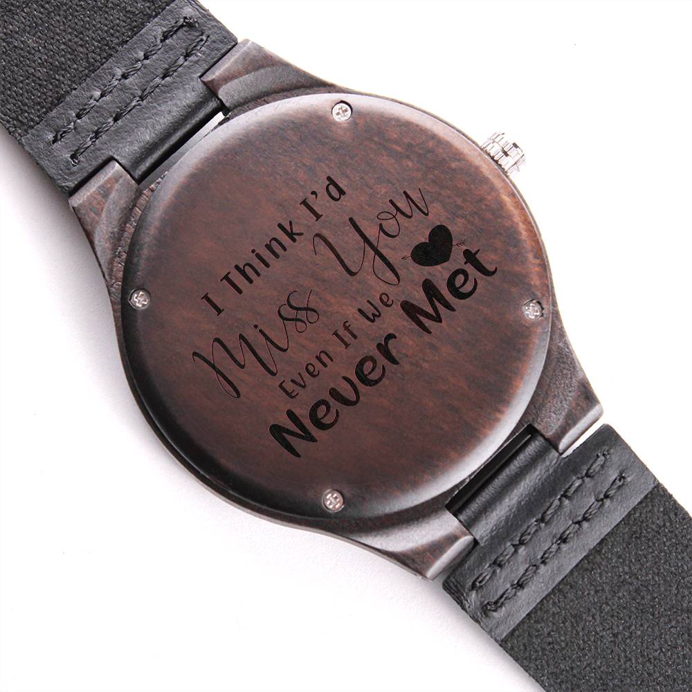 Timeless Connection : I Think I'd Miss You Even If We Never Met Engraved Wooden Watch For Men