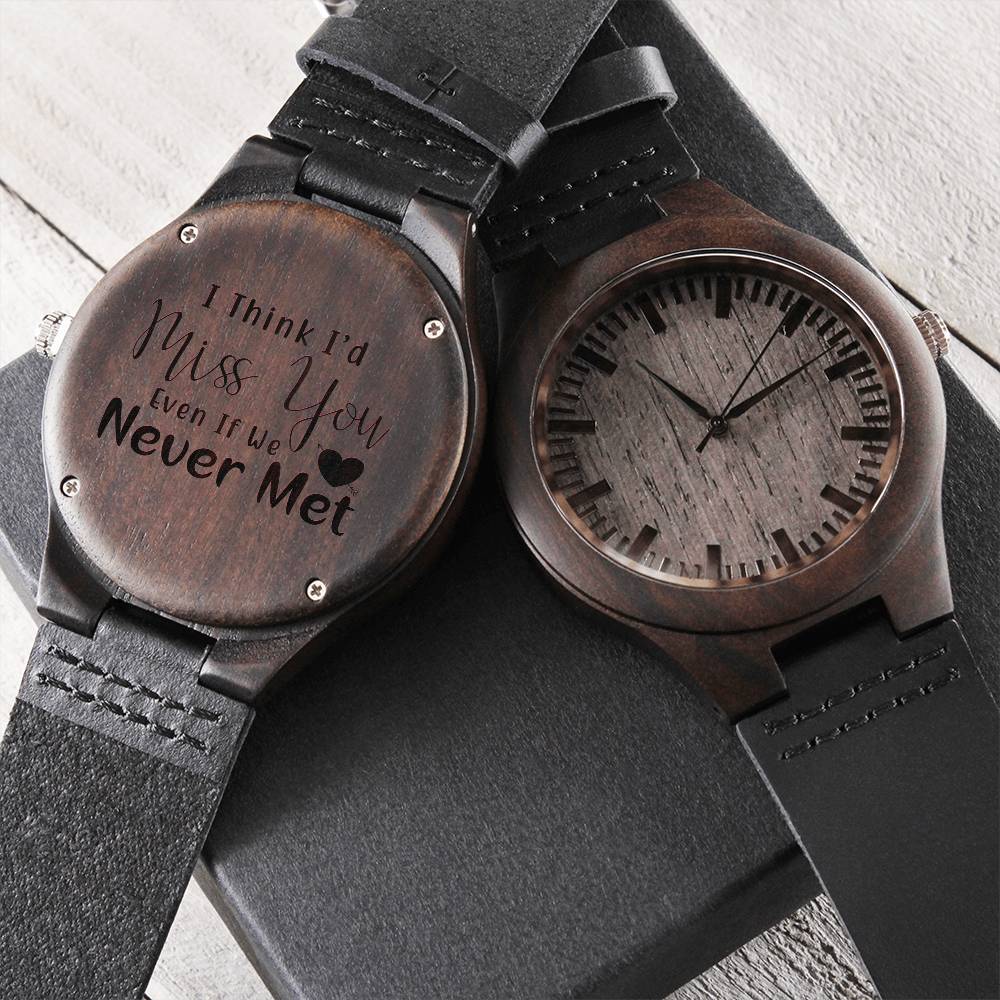 Timeless Connection : I Think I'd Miss You Even If We Never Met Engraved Wooden Watch For Men