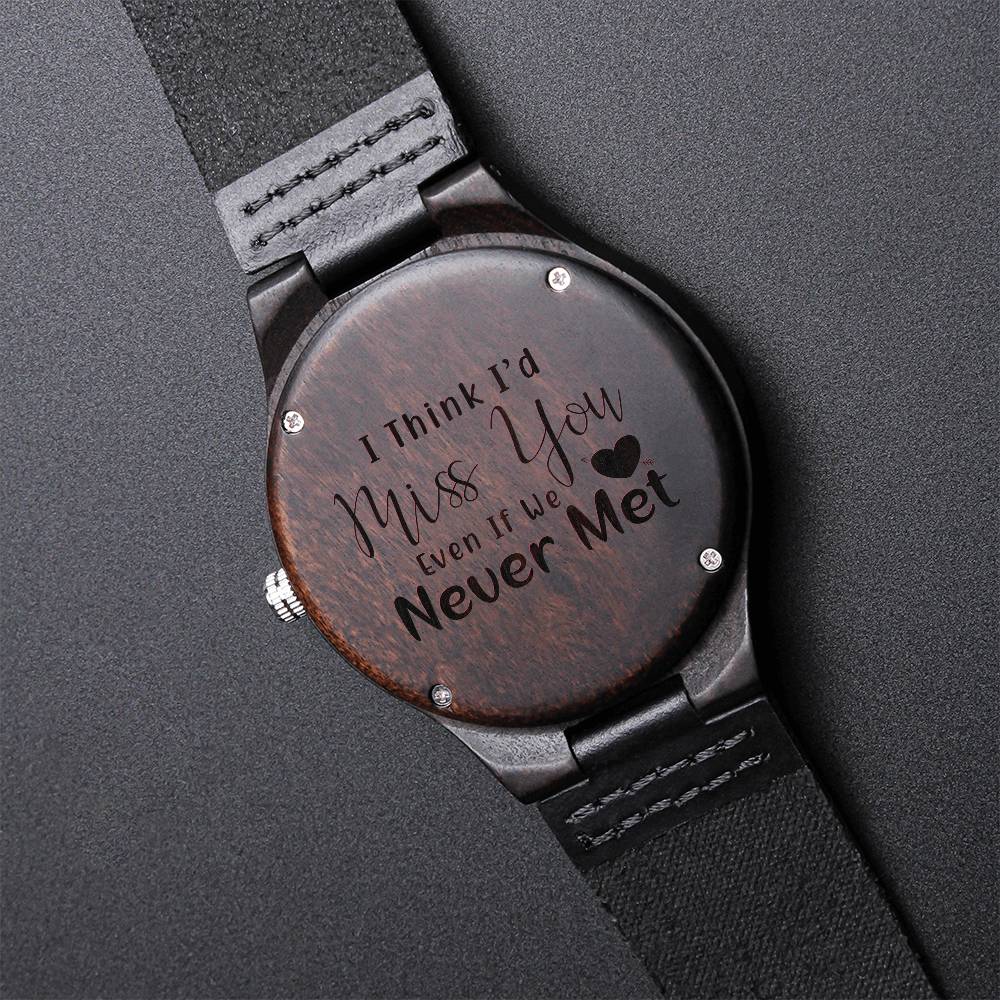 Timeless Connection : I Think I'd Miss You Even If We Never Met Engraved Wooden Watch For Men