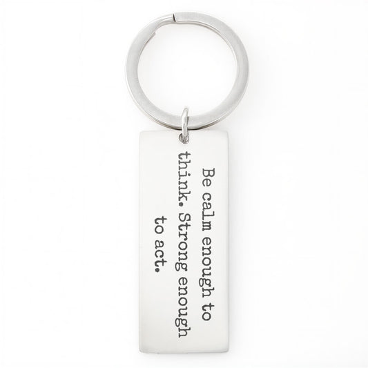 Be Calm Enough to Think Strong Enough to Act Rectangular Keychain