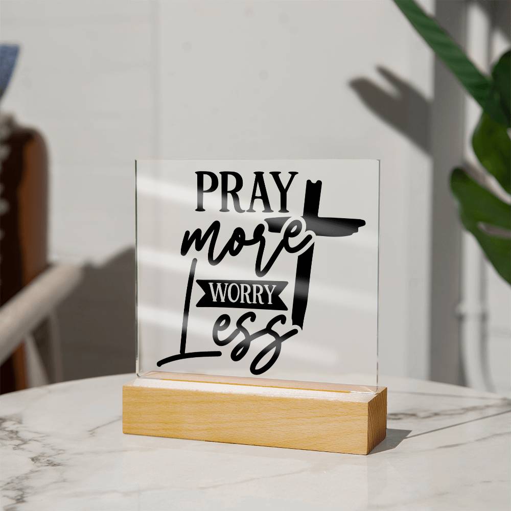 Pray More Worry Less - Square Acrylic