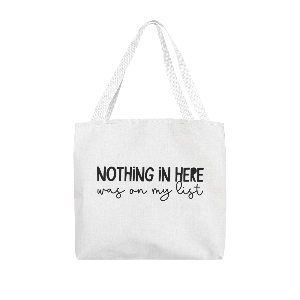 Nothing In Here Was On My List Classic Tote Bag