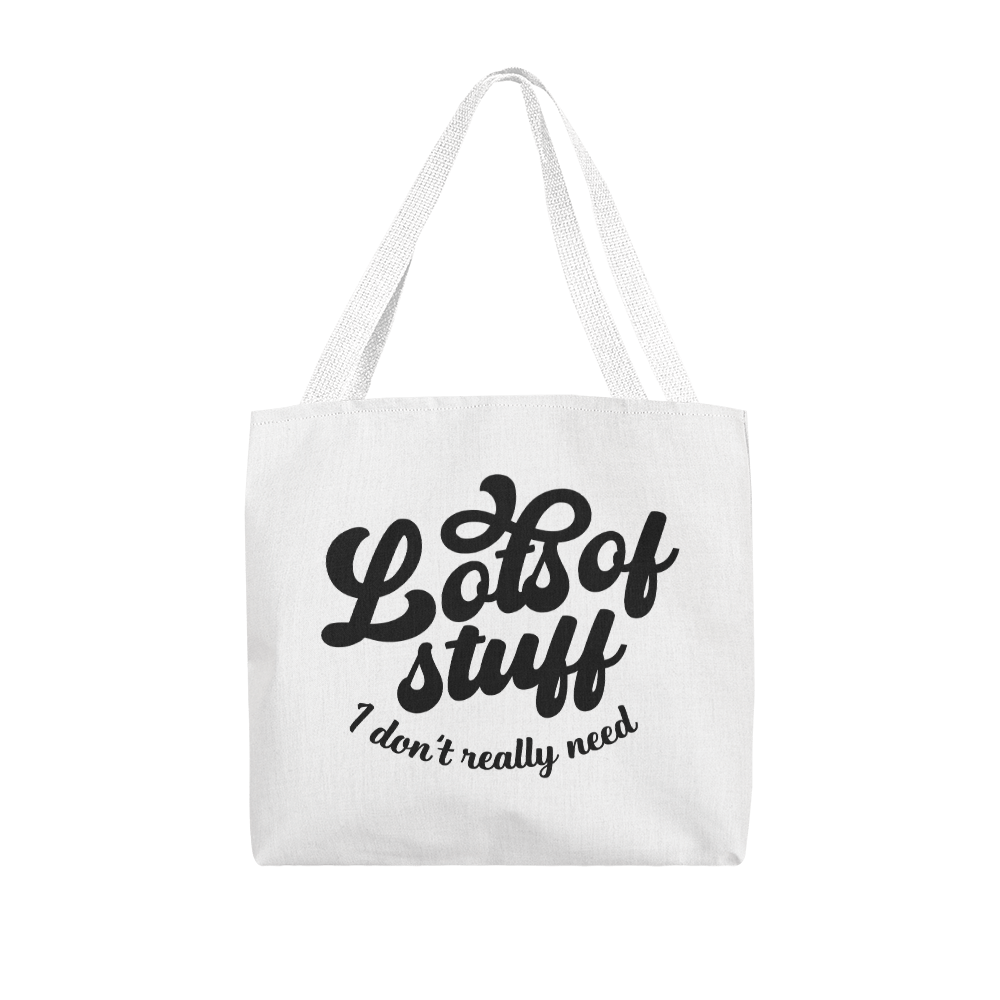 Lots of Stuff I Don't Really Need Classic Tote Bag