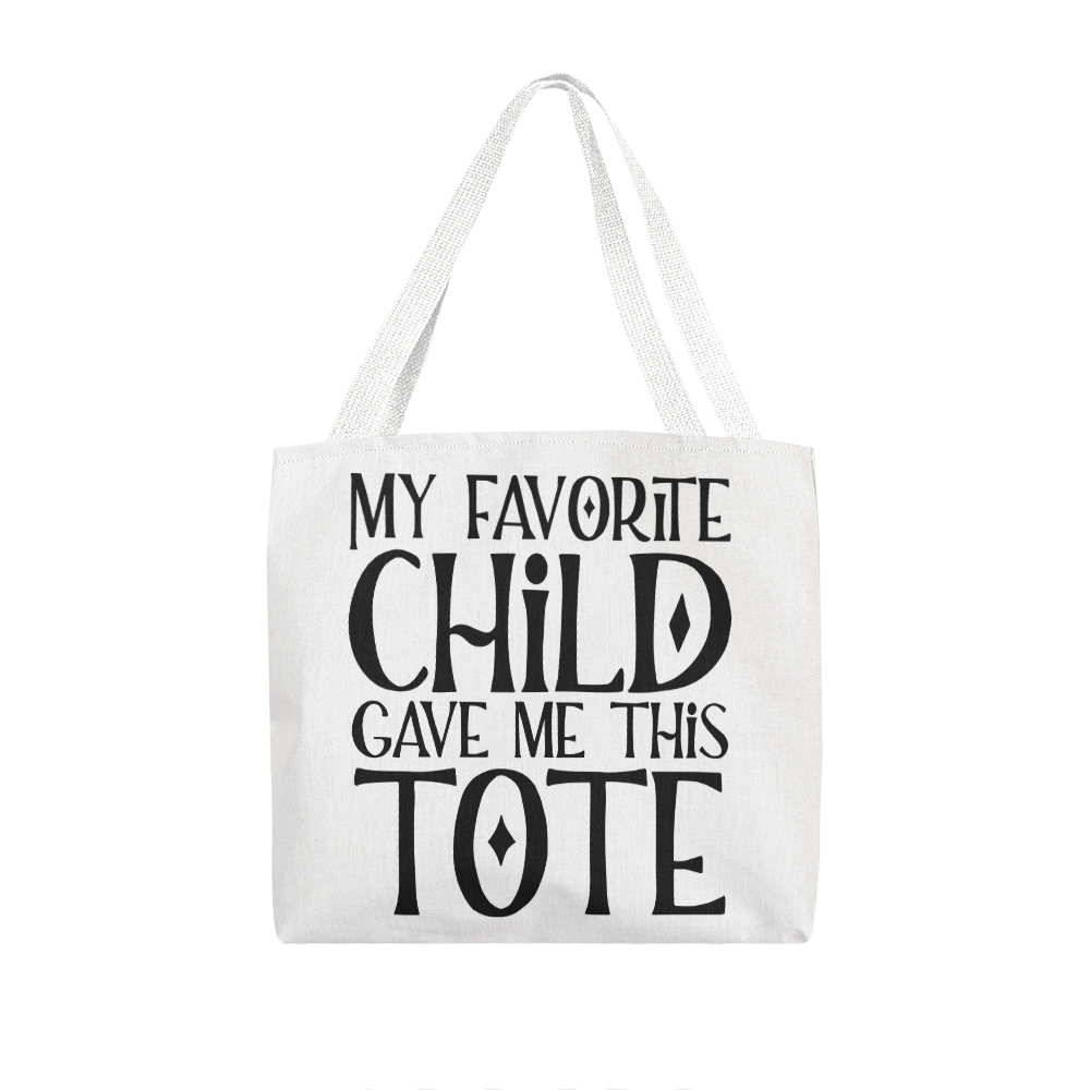 My Favorite Child Gave Me This Tote Classic Tote Bag