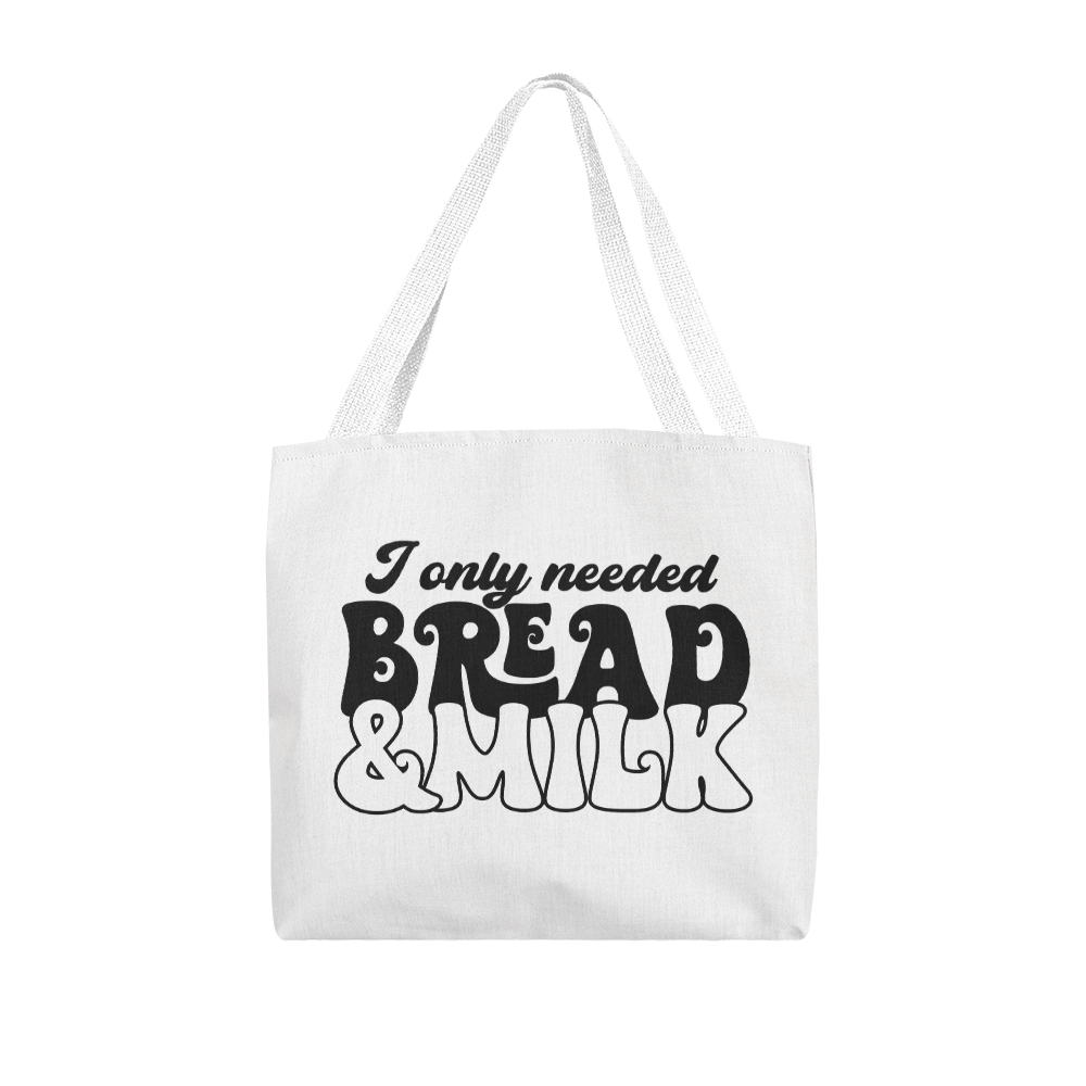 I Only Needed Bread & Milk Classic Tote Bag