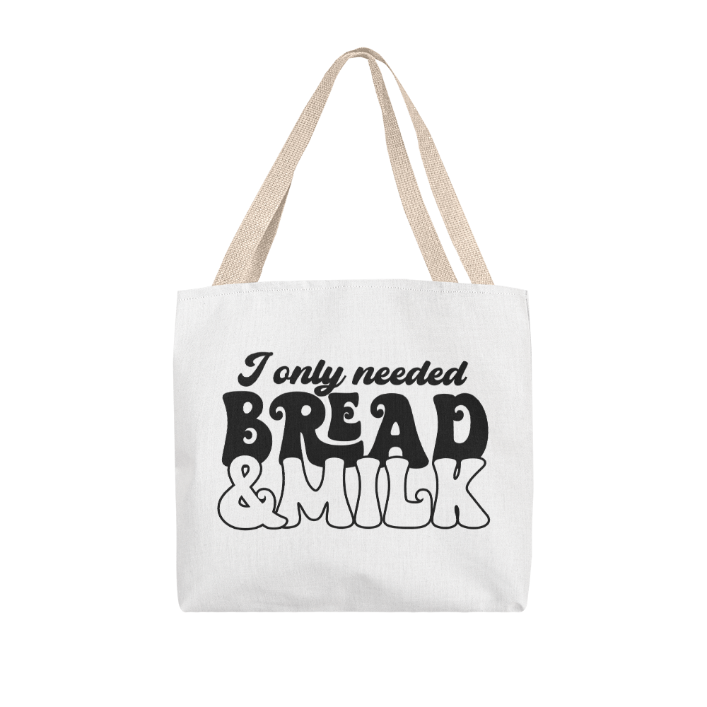 I Only Needed Bread & Milk Classic Tote Bag