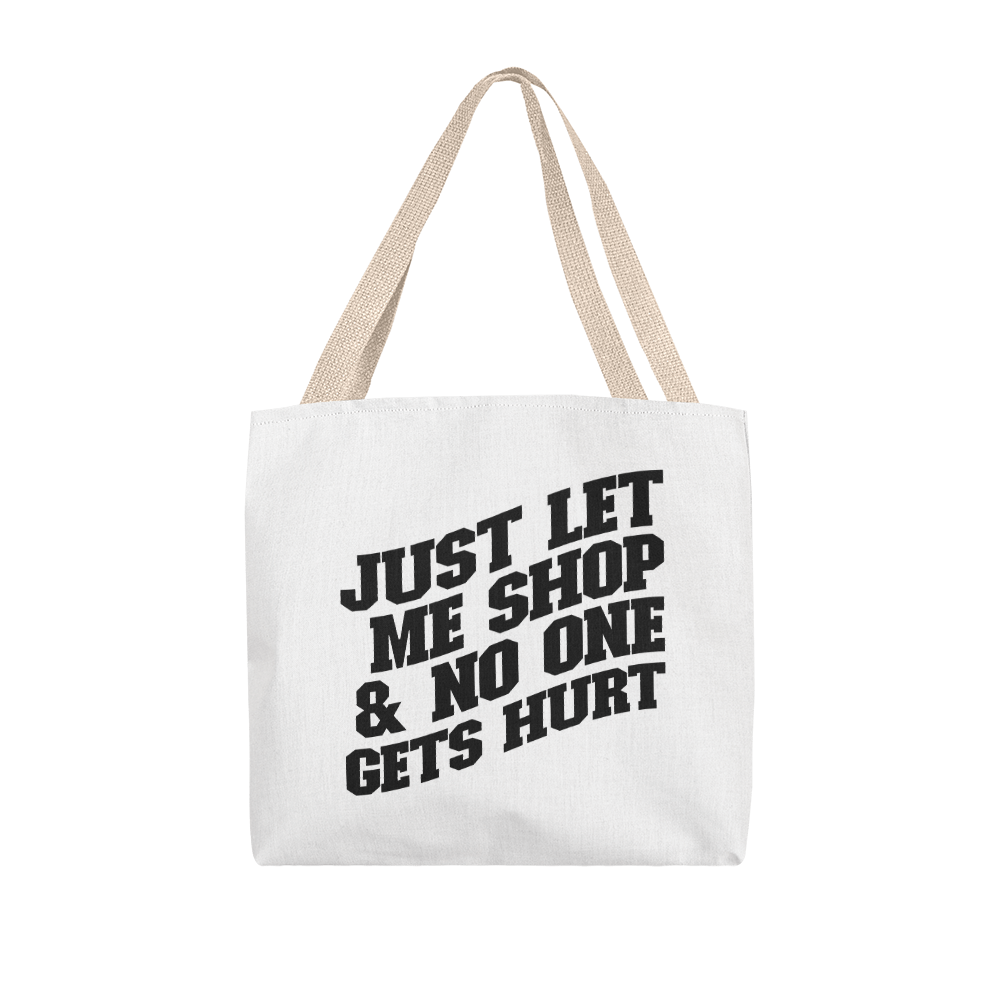 Just Let Me Shop & No One Gets Hurt Classic Tote Bag