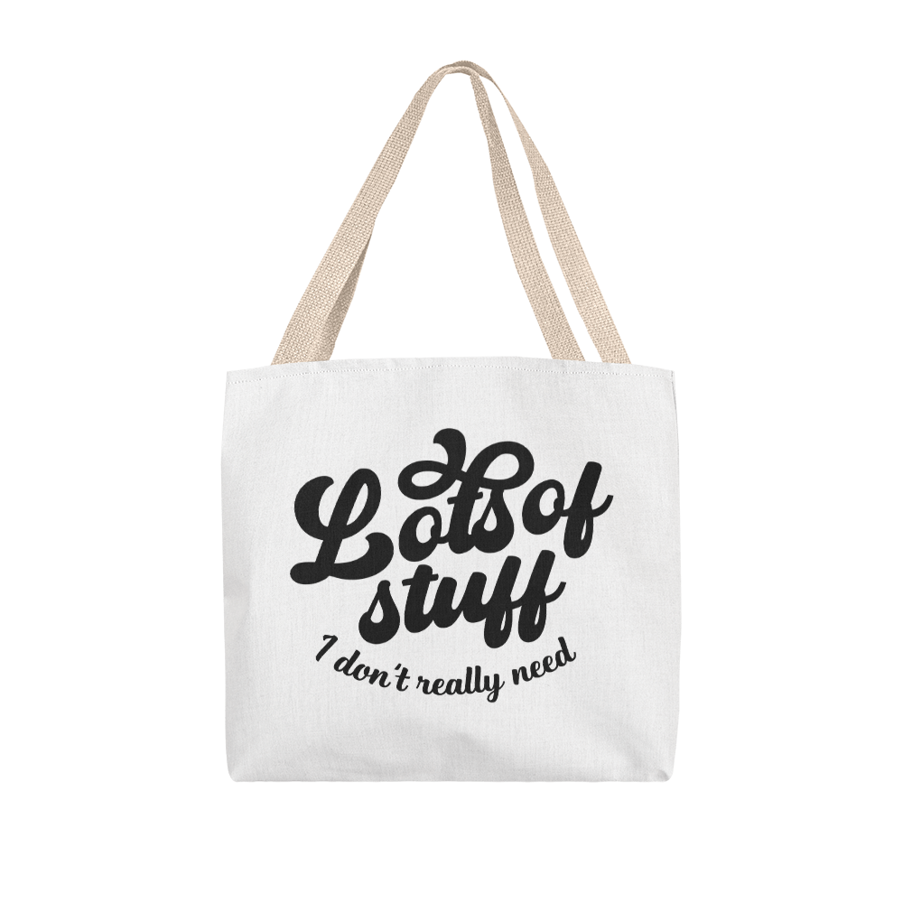 Lots of Stuff I Don't Really Need Classic Tote Bag