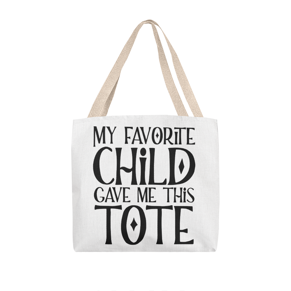 My Favorite Child Gave Me This Tote Classic Tote Bag