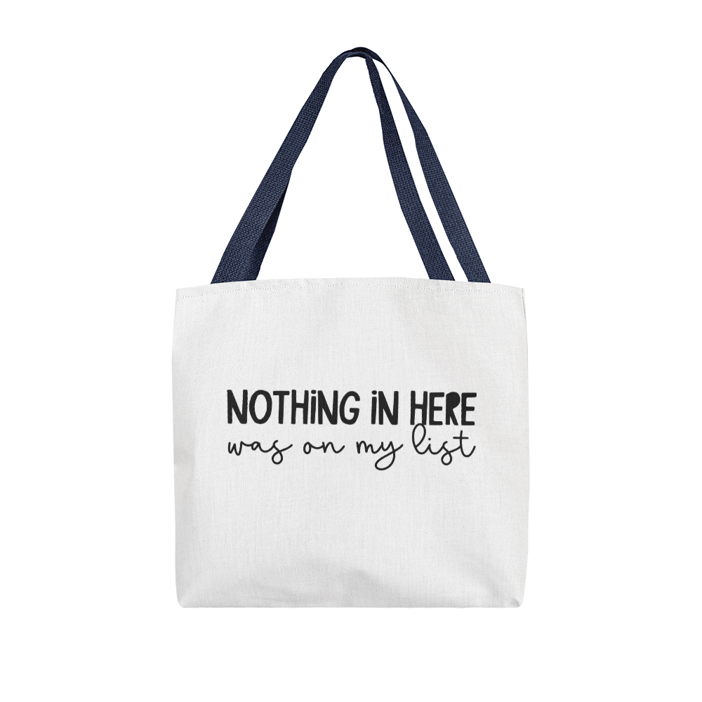 Nothing In Here Was On My List Classic Tote Bag