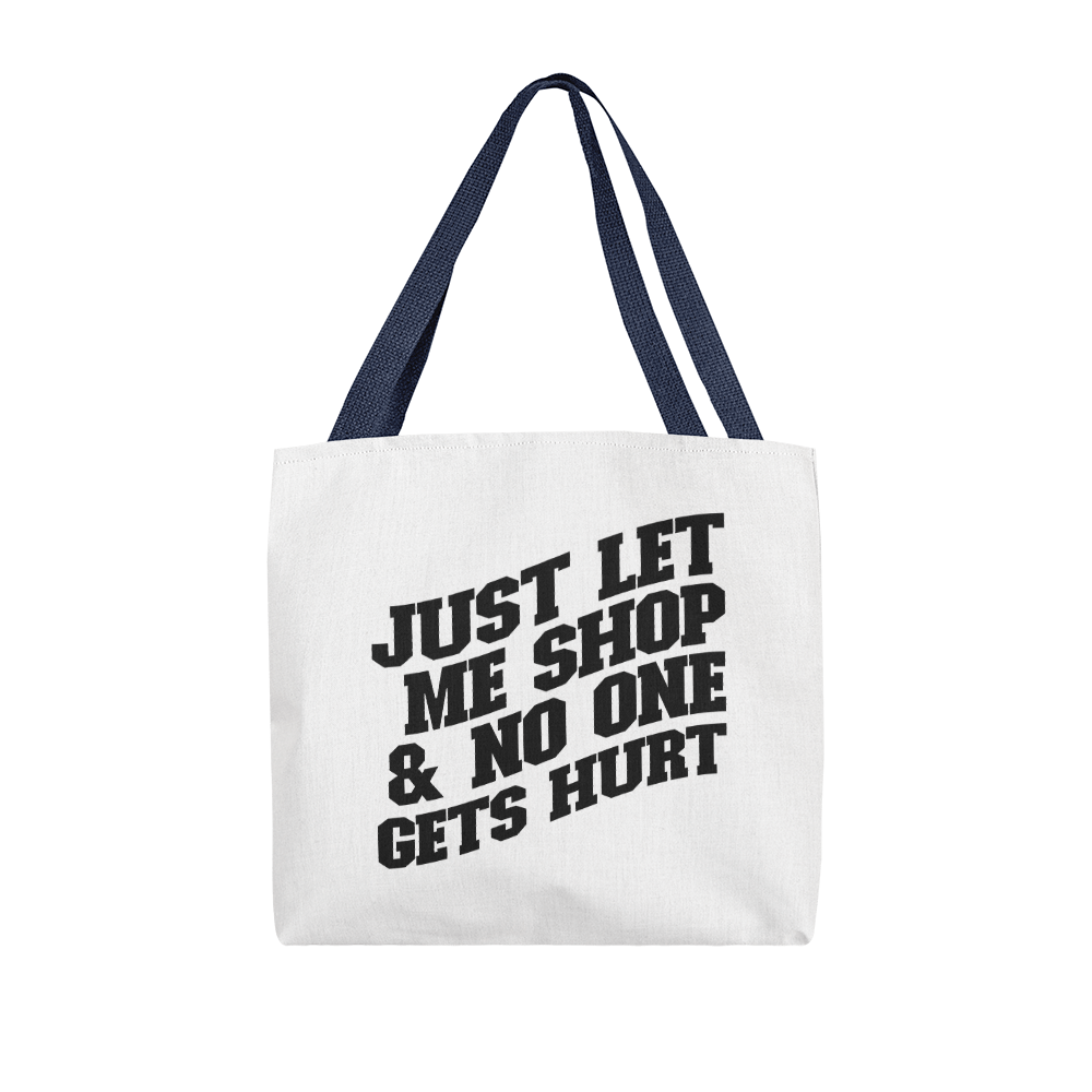 Just Let Me Shop & No One Gets Hurt Classic Tote Bag