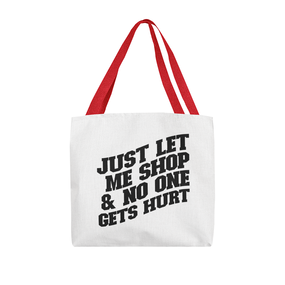 Just Let Me Shop & No One Gets Hurt Classic Tote Bag