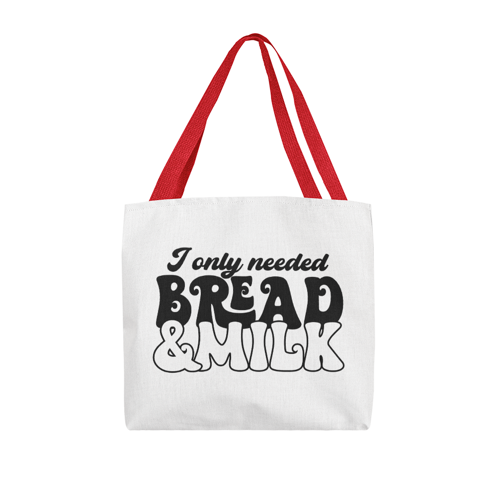 I Only Needed Bread & Milk Classic Tote Bag