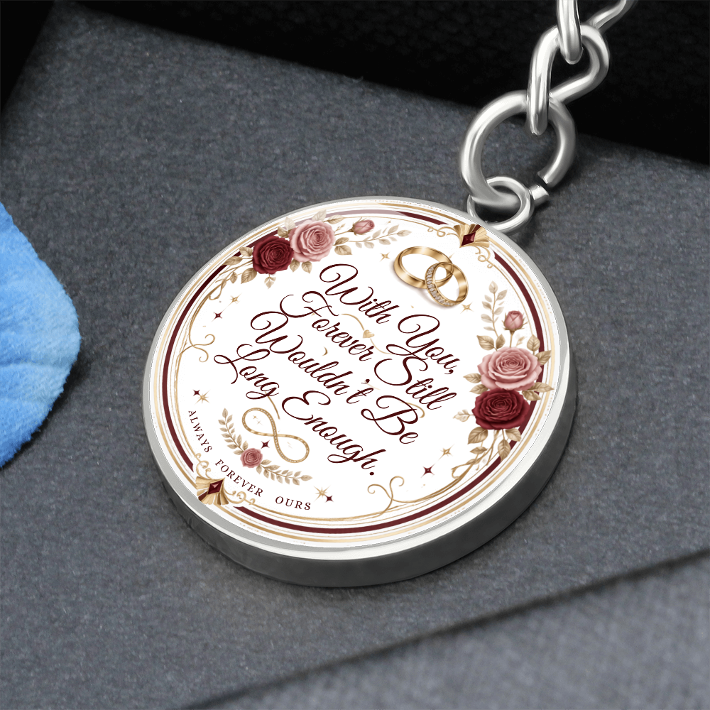 With You Forever Still Wouldn't Be Long Enough Graphic Circle Keychain