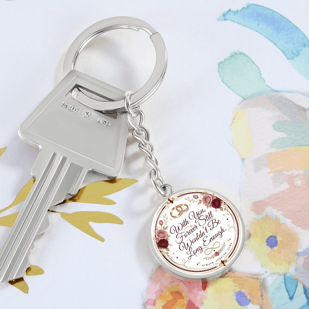With You Forever Still Wouldn't Be Long Enough Graphic Circle Keychain