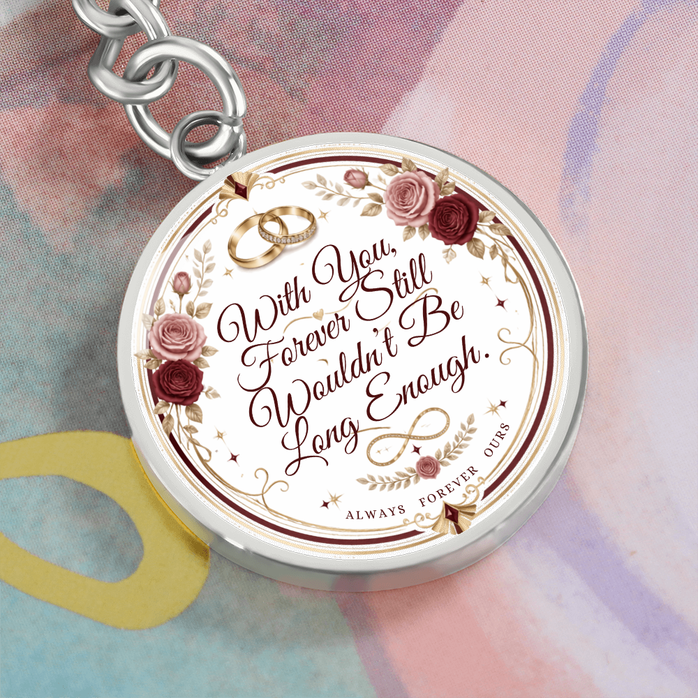 With You Forever Still Wouldn't Be Long Enough Graphic Circle Keychain
