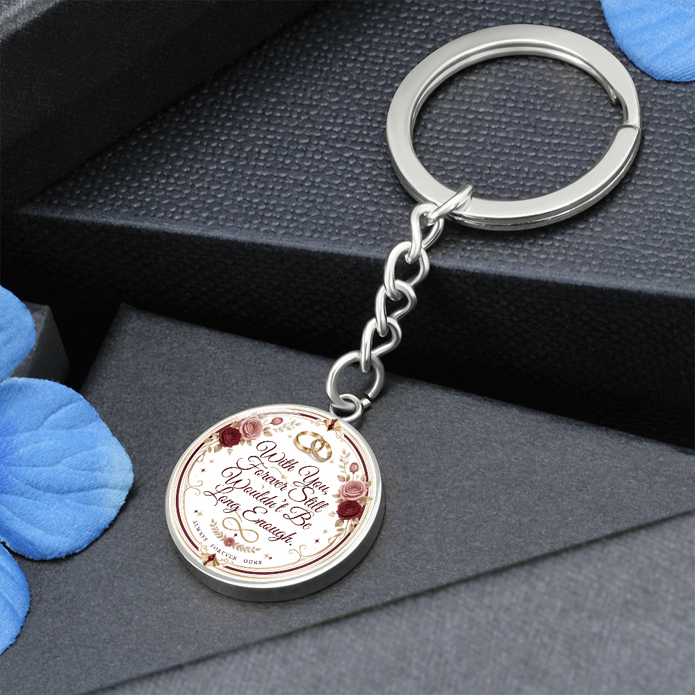 With You Forever Still Wouldn't Be Long Enough Graphic Circle Keychain
